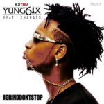 Yung6ix - Grind Don't Stop ft Charass [AuDio]