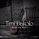 Timi Dakolo - Wish Me Well [ViDeo]