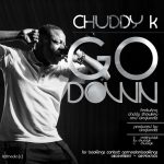 Chuddy K - Go Down ft Daddy Showkey
